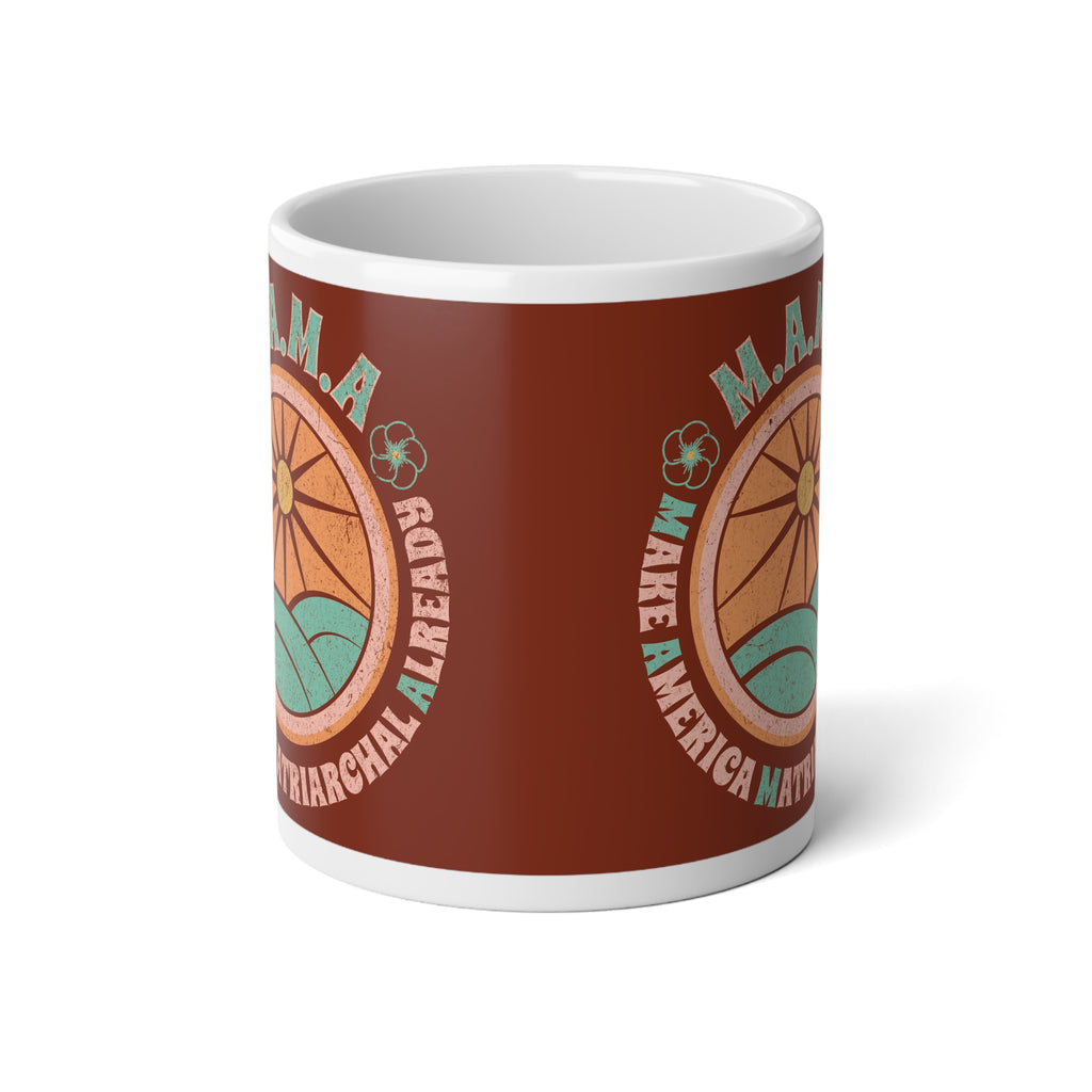 Earth M.A.M.A "Make America Matriarchal Already" Jumbo 20 oz mug | Feminist Woman Power Gift