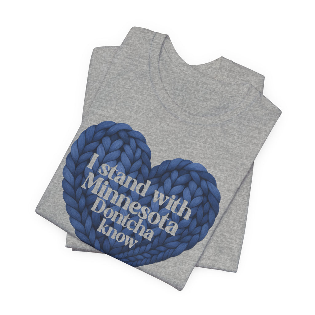 I Stand With Minnesota Dontcha Know T-Shirt | Knit Heart Graphic Tee