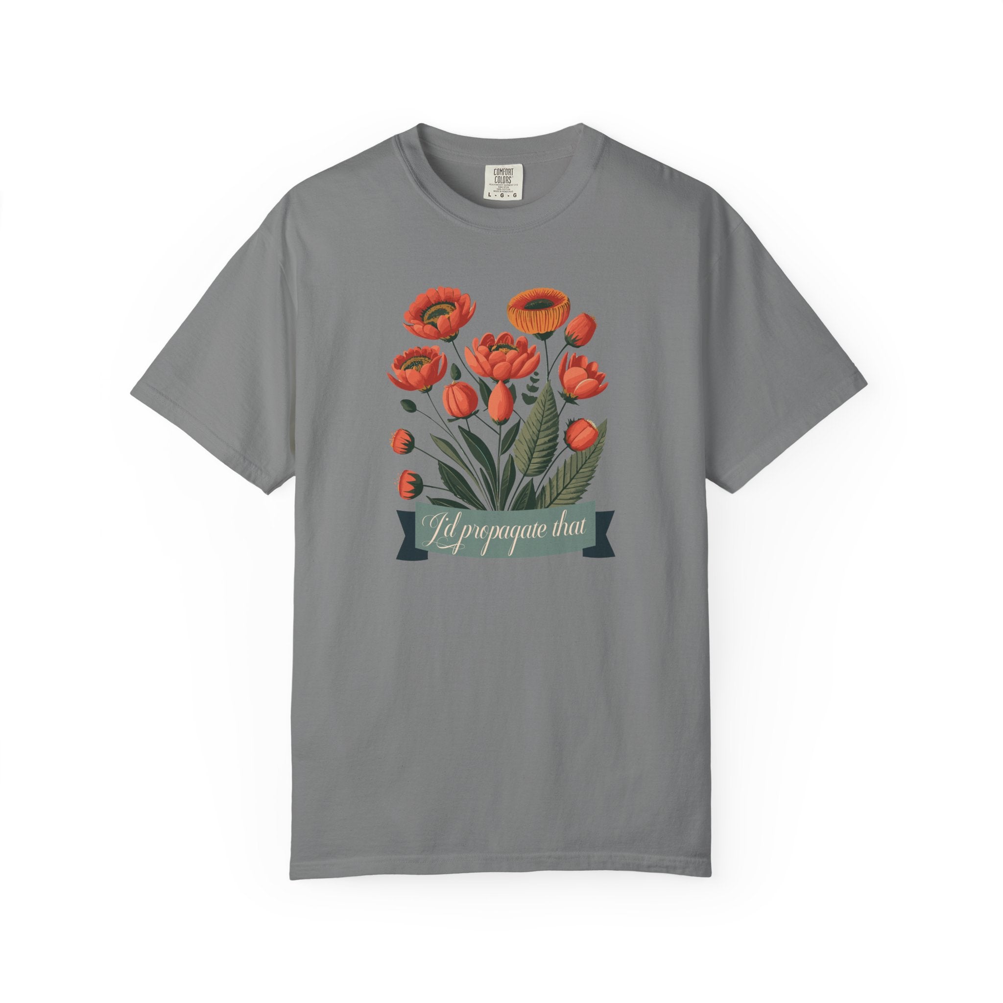 I'd Propagate That Garden Humor Tshirt