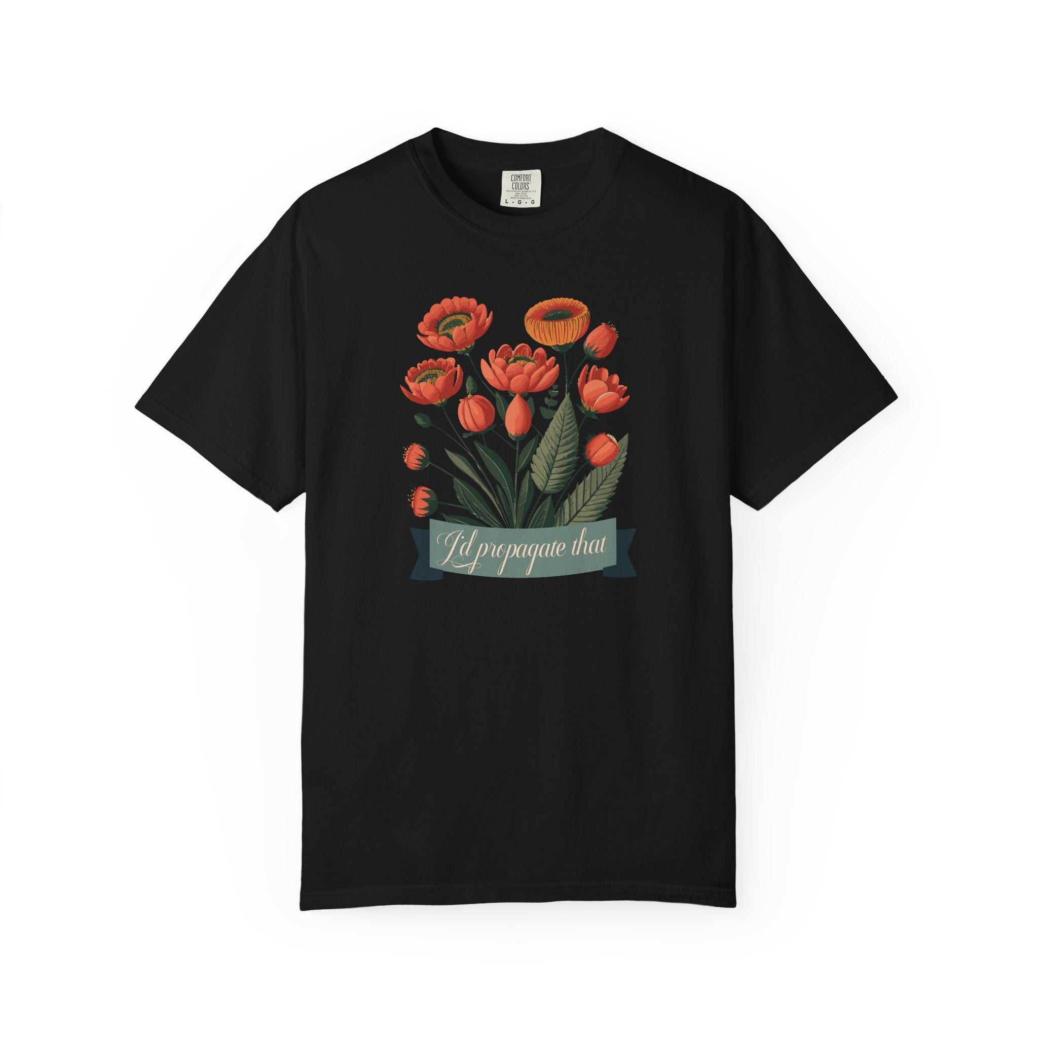 I'd Propagate That Garden Humor Tshirt