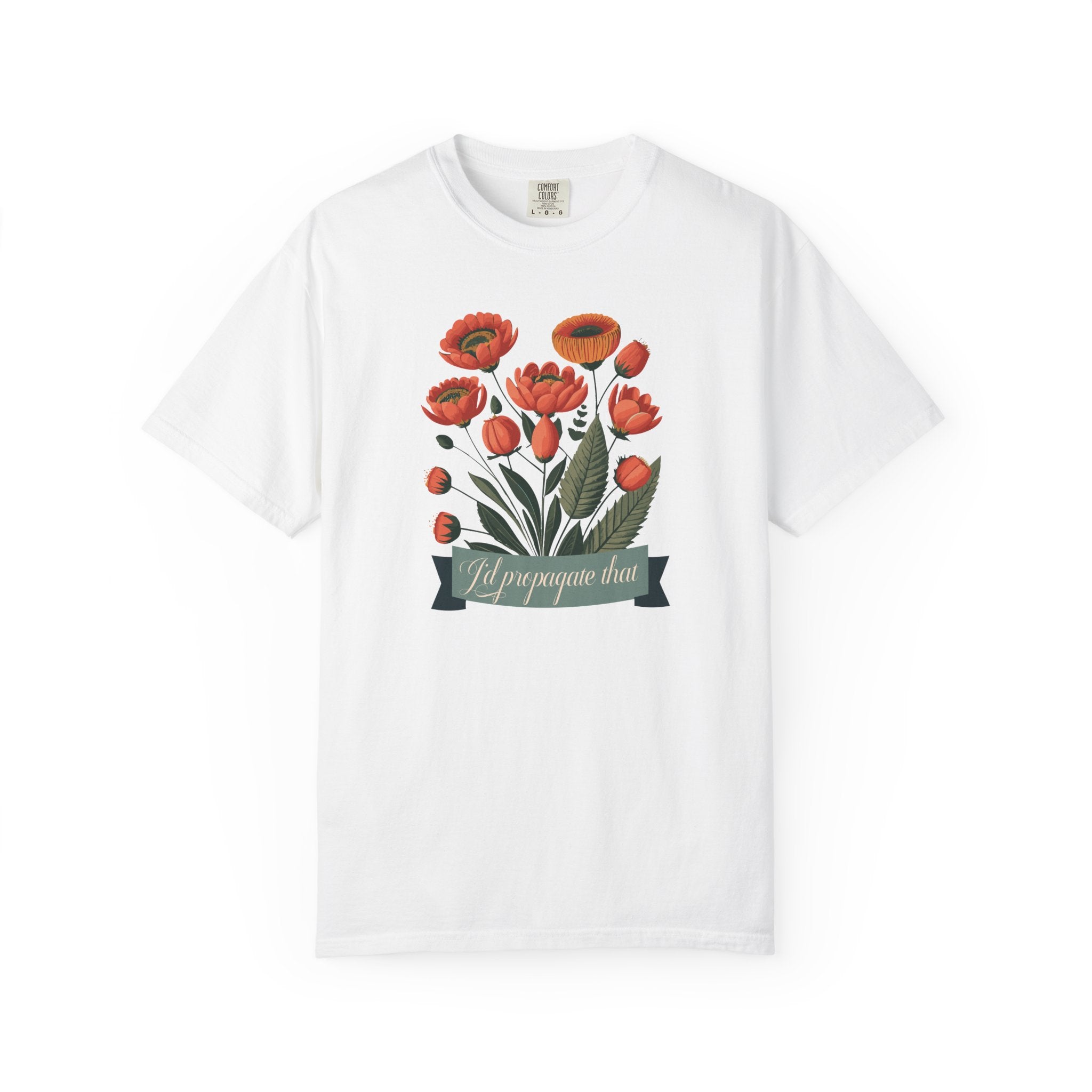 I'd Propagate That Garden Humor Tshirt