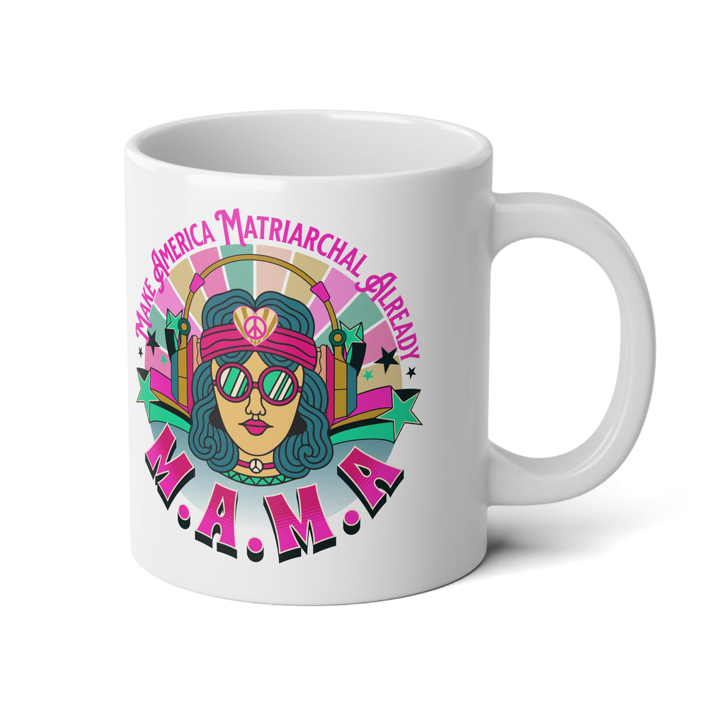 M.A.M.A "Make America Matriarchal Already" Jumbo 20 oz mug | Feminist Woman Power Gift