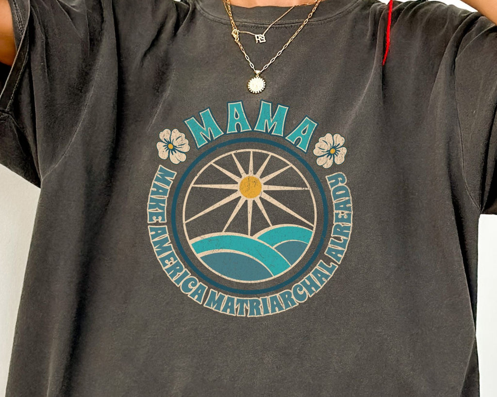M.A.M.A Oceanic Summer Matriarchal T-Shirt — Make America Matriarchal Already Feminist Tee