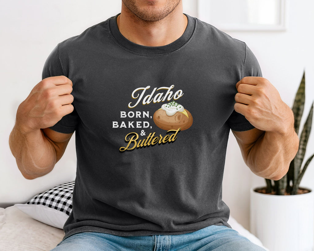 Idaho Born Baked & Buttered T-Shirt