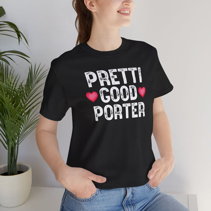 Pretti Good PorterT-Shirt | Rememberance Shirt