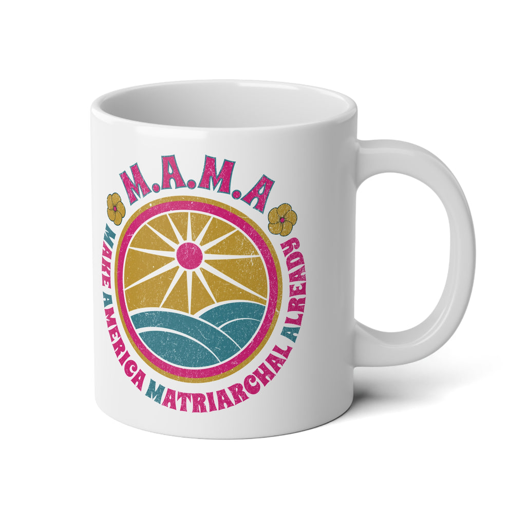 M.A.M.A "Make America Matriarchal Already" Jumbo 20 oz mug | Feminist Woman Power Gift