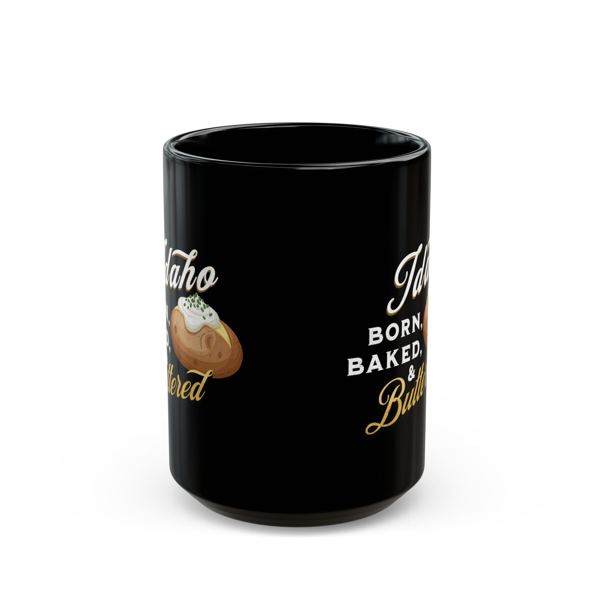 Idaho Born, Baked & Buttered Coffee Mug — Black Ceramic Tea Cup (15oz)