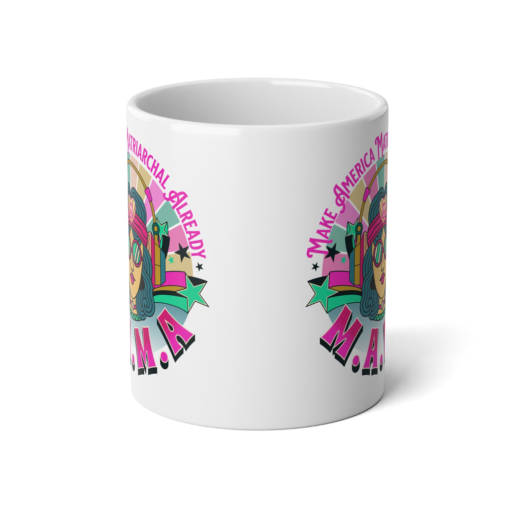 M.A.M.A "Make America Matriarchal Already" Jumbo 20 oz mug | Feminist Woman Power Gift