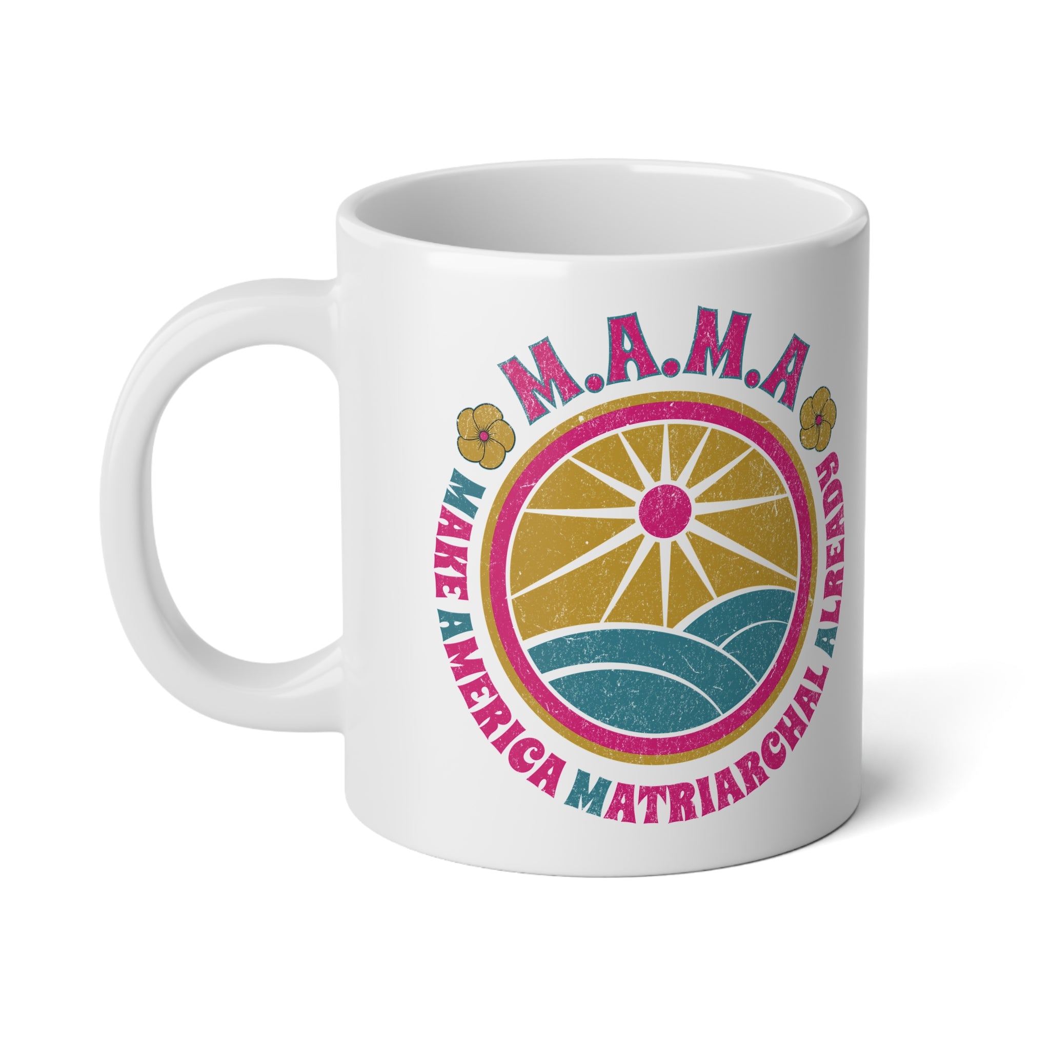 M.A.M.A "Make America Matriarchal Already" Jumbo 20 oz mug | Feminist Woman Power Gift