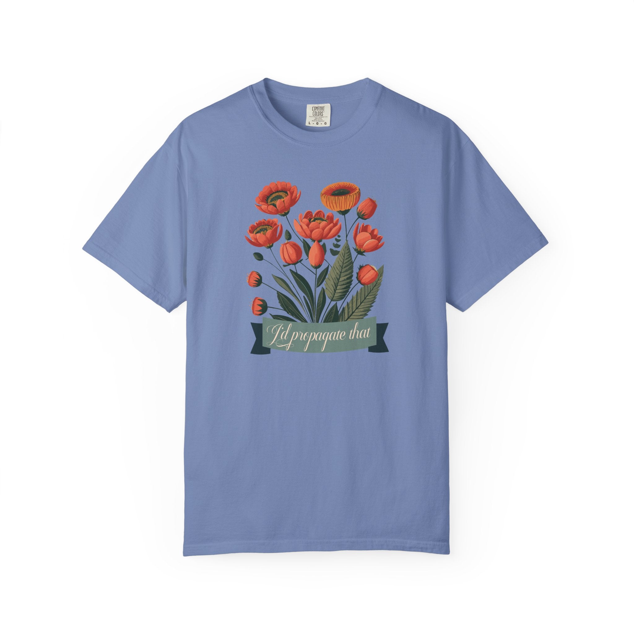 I'd Propagate That Garden Humor Tshirt