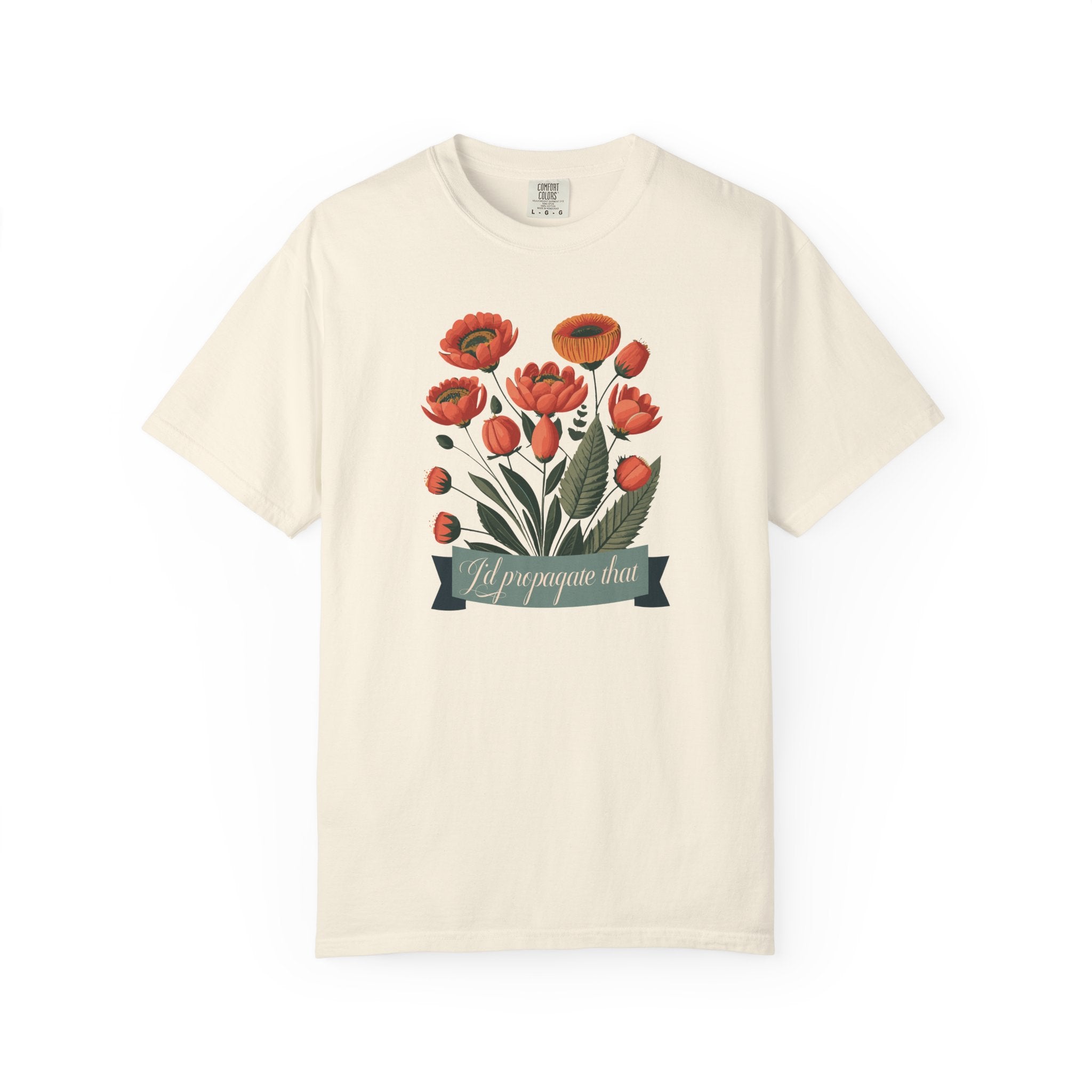 I'd Propagate That Garden Humor Tshirt