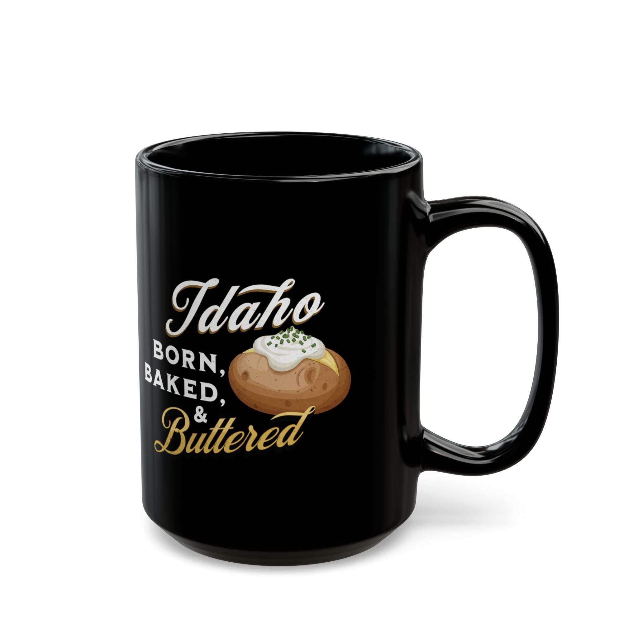 Idaho Born, Baked & Buttered Coffee Mug — Black Ceramic Tea Cup (15oz)