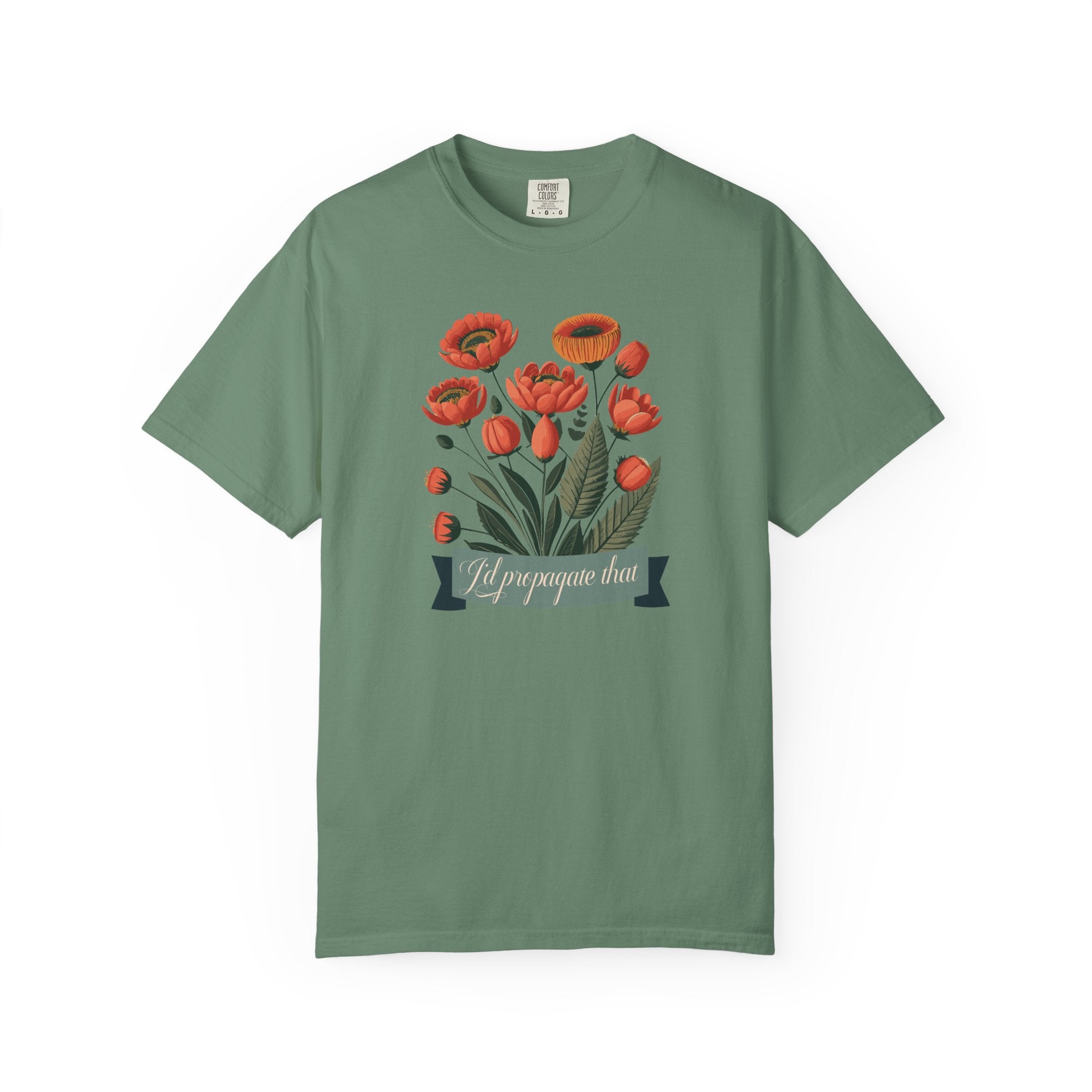 I'd Propagate That Garden Humor Tshirt