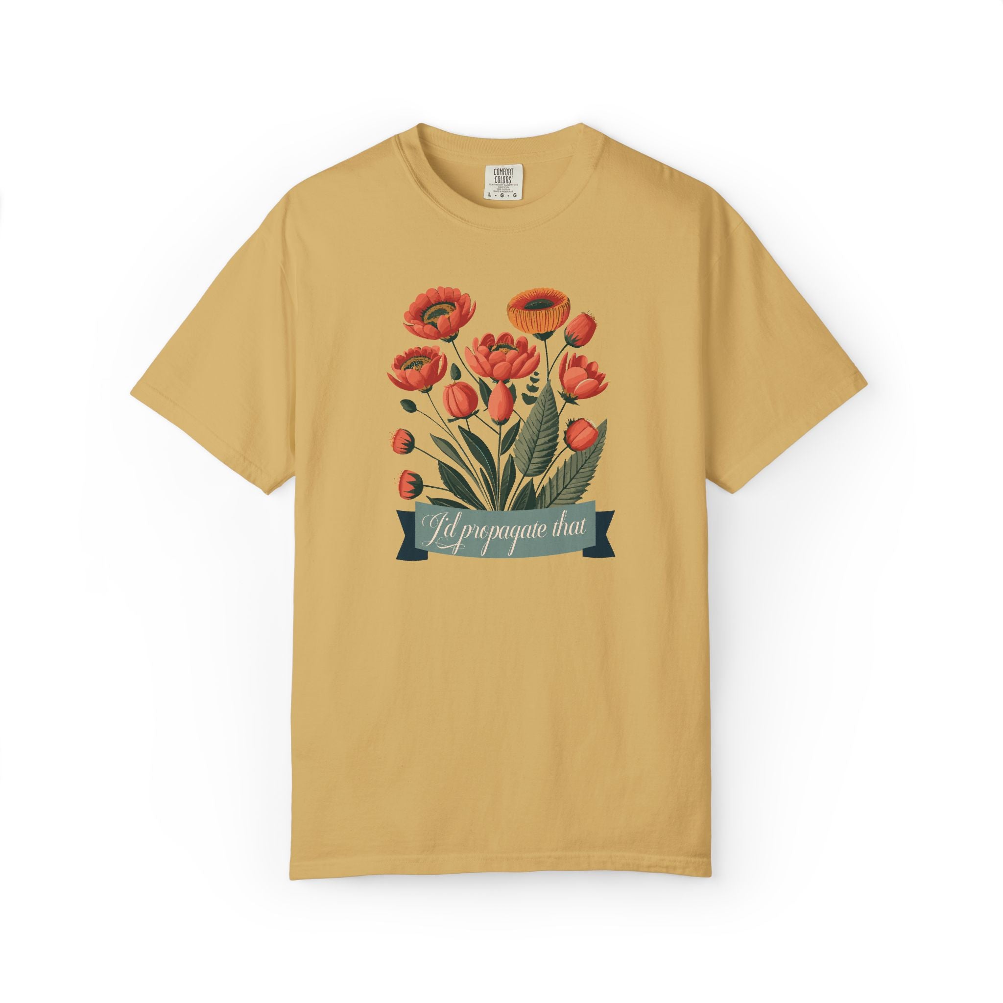 I'd Propagate That Garden Humor Tshirt